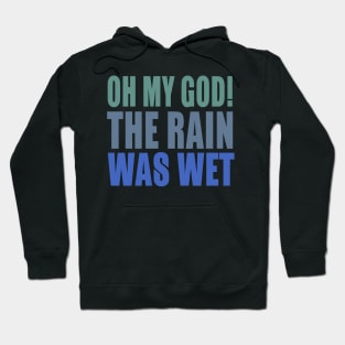 Oh My God! The Rain Was Wet Hoodie